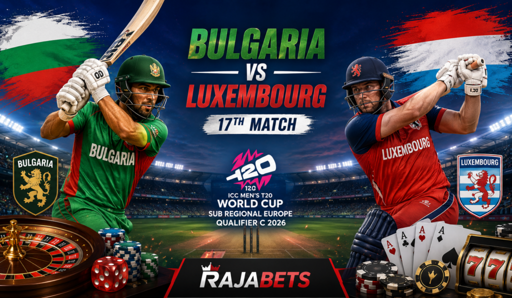 Bulgaria vs Luxembourg 17th Match with Online Casino Games and Rajabets
